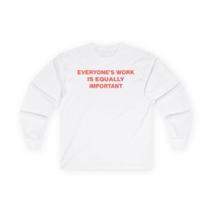 Jenny Holzer Everyone's Work is Equally Important Unisex Ultra Cotton Long Sleeve Tee