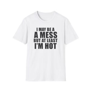 Alix Earle I May Be a a Mess but at Least I’m Hot Unisex Softstyle T-Shirt