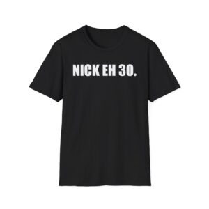 Nick Eh 30 Work Hard, Be Nice Have Fun Unisex Softstyle T-Shirt