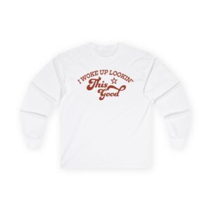 Megan I Woke Up Lookin’ This Good Unisex Ultra Cotton Long Sleeve Tee