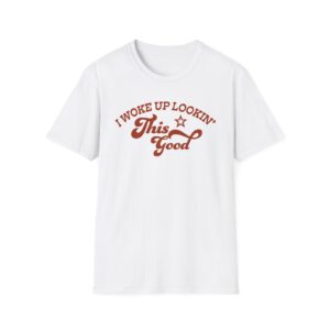 Megan I Woke Up Lookin’ This Good Unisex Softstyle T-Shirt